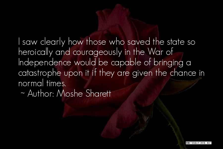 Moshe Sharett Quotes: I Saw Clearly How Those Who Saved The State So Heroically And Courageously In The War Of Independence Would Be