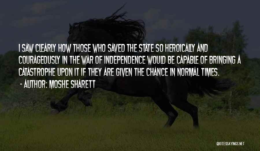 Moshe Sharett Quotes: I Saw Clearly How Those Who Saved The State So Heroically And Courageously In The War Of Independence Would Be
