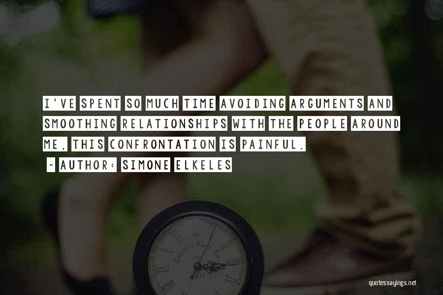 Simone Elkeles Quotes: I've Spent So Much Time Avoiding Arguments And Smoothing Relationships With The People Around Me, This Confrontation Is Painful.