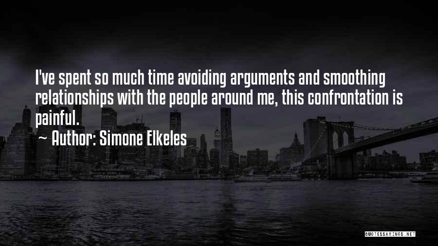 Simone Elkeles Quotes: I've Spent So Much Time Avoiding Arguments And Smoothing Relationships With The People Around Me, This Confrontation Is Painful.