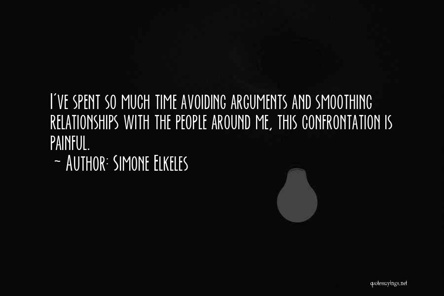 Simone Elkeles Quotes: I've Spent So Much Time Avoiding Arguments And Smoothing Relationships With The People Around Me, This Confrontation Is Painful.