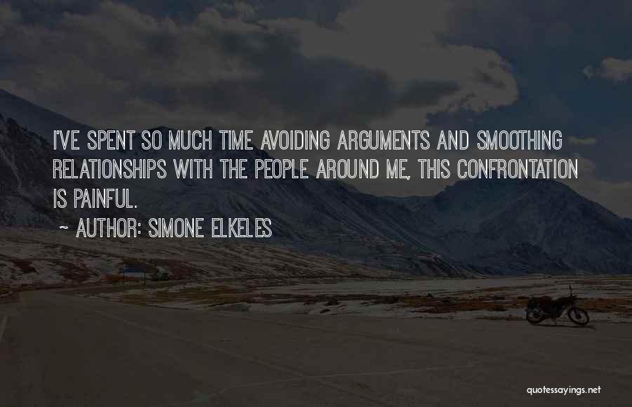 Simone Elkeles Quotes: I've Spent So Much Time Avoiding Arguments And Smoothing Relationships With The People Around Me, This Confrontation Is Painful.