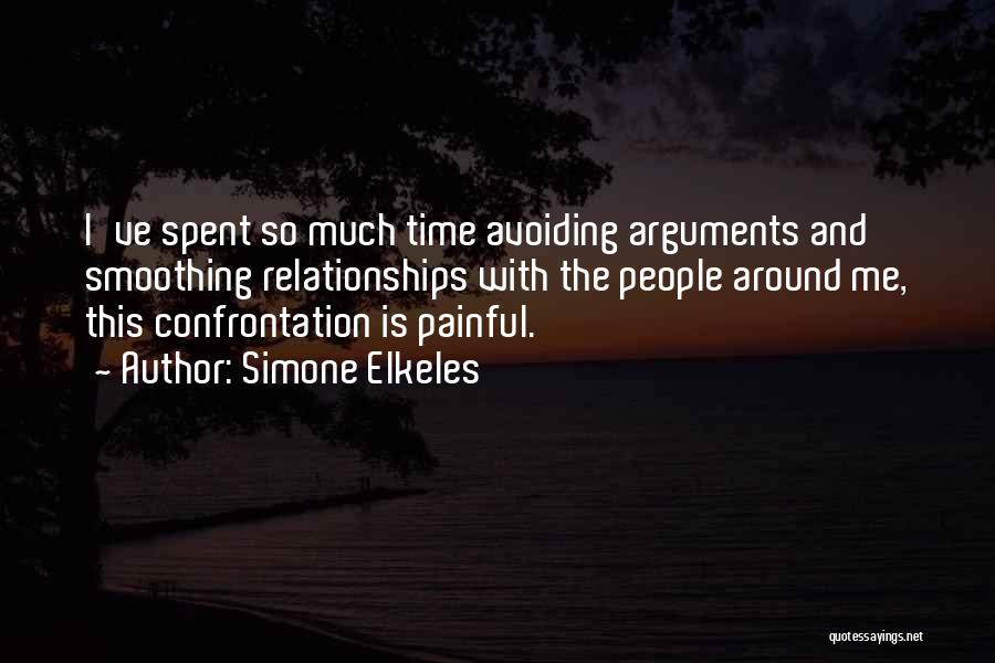 Simone Elkeles Quotes: I've Spent So Much Time Avoiding Arguments And Smoothing Relationships With The People Around Me, This Confrontation Is Painful.