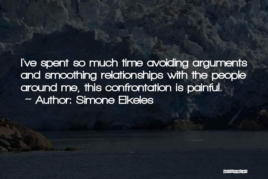 Simone Elkeles Quotes: I've Spent So Much Time Avoiding Arguments And Smoothing Relationships With The People Around Me, This Confrontation Is Painful.