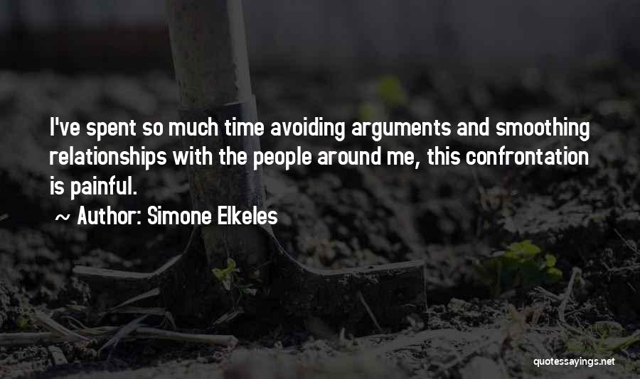 Simone Elkeles Quotes: I've Spent So Much Time Avoiding Arguments And Smoothing Relationships With The People Around Me, This Confrontation Is Painful.