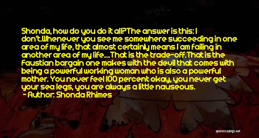Shonda Rhimes Quotes: Shonda, How Do You Do It All?the Answer Is This: I Don't.whenever You See Me Somewhere Succeeding In One Area