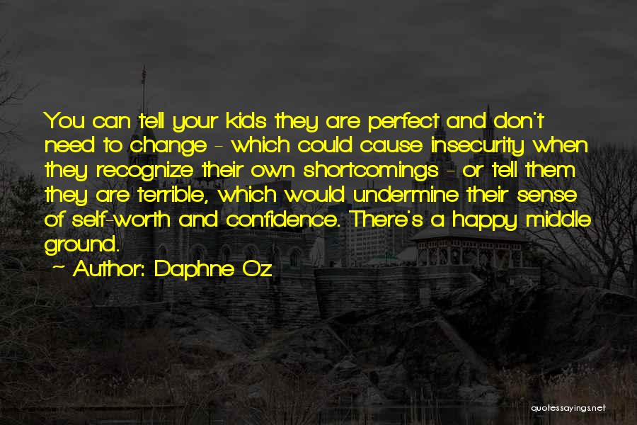 Daphne Oz Quotes: You Can Tell Your Kids They Are Perfect And Don't Need To Change - Which Could Cause Insecurity When They