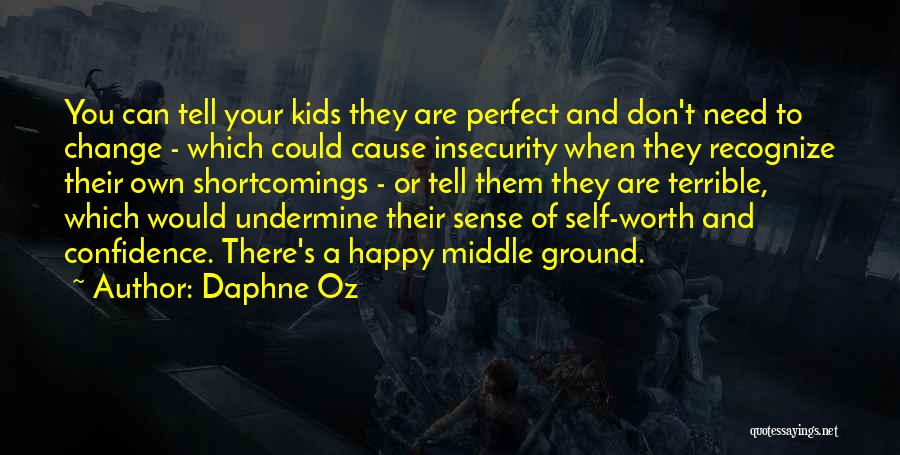 Daphne Oz Quotes: You Can Tell Your Kids They Are Perfect And Don't Need To Change - Which Could Cause Insecurity When They