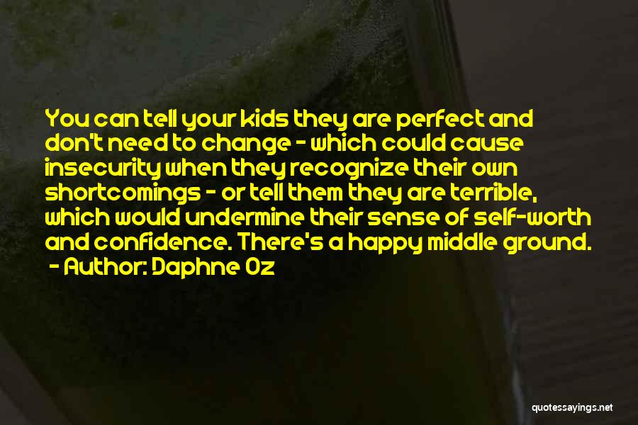 Daphne Oz Quotes: You Can Tell Your Kids They Are Perfect And Don't Need To Change - Which Could Cause Insecurity When They