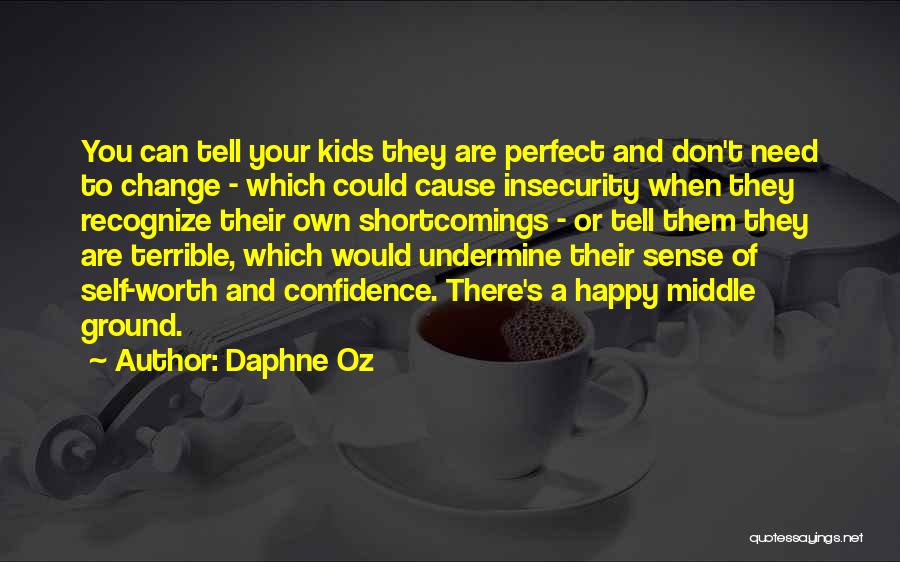 Daphne Oz Quotes: You Can Tell Your Kids They Are Perfect And Don't Need To Change - Which Could Cause Insecurity When They