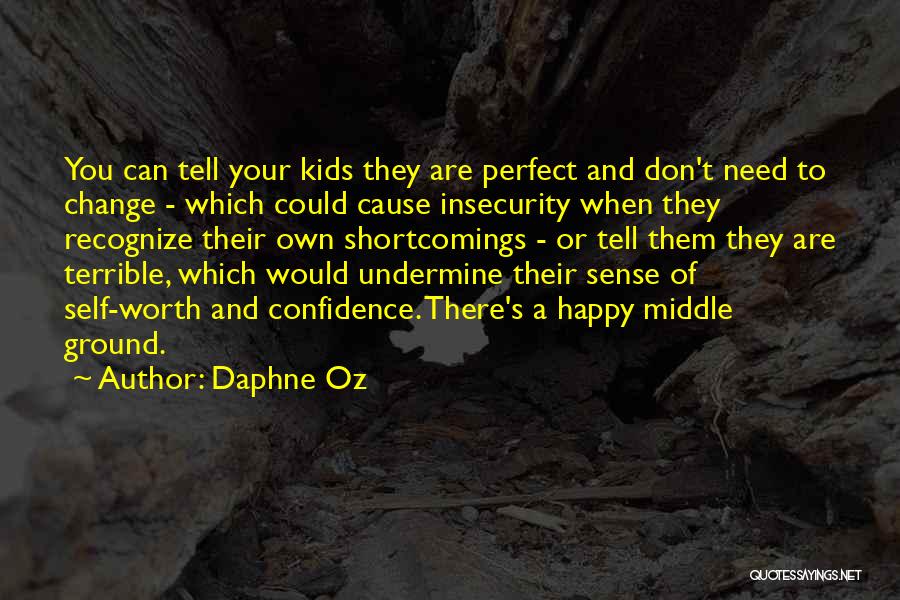 Daphne Oz Quotes: You Can Tell Your Kids They Are Perfect And Don't Need To Change - Which Could Cause Insecurity When They