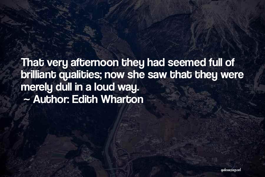 Edith Wharton Quotes: That Very Afternoon They Had Seemed Full Of Brilliant Qualities; Now She Saw That They Were Merely Dull In A