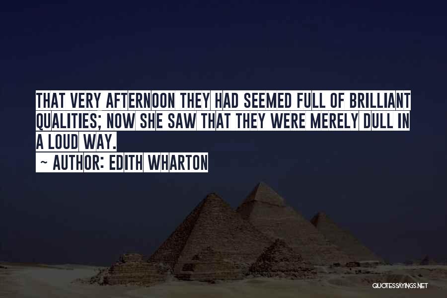 Edith Wharton Quotes: That Very Afternoon They Had Seemed Full Of Brilliant Qualities; Now She Saw That They Were Merely Dull In A