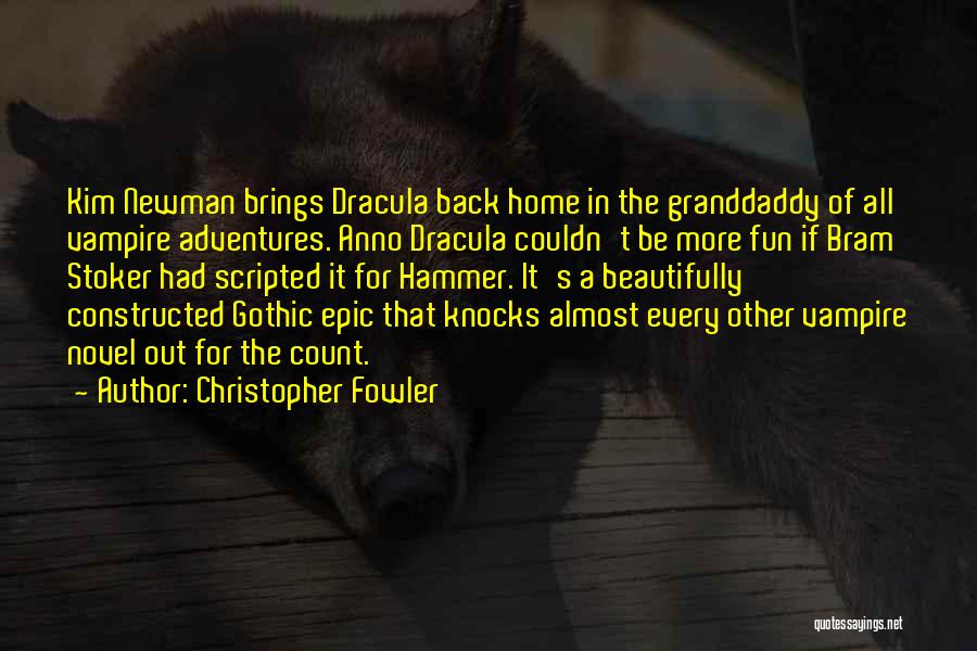 Christopher Fowler Quotes: Kim Newman Brings Dracula Back Home In The Granddaddy Of All Vampire Adventures. Anno Dracula Couldn't Be More Fun If