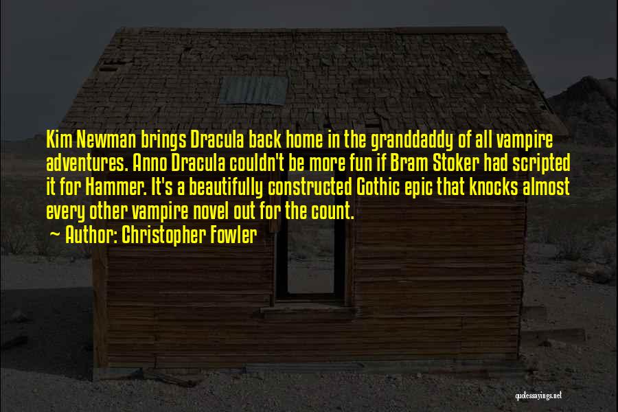 Christopher Fowler Quotes: Kim Newman Brings Dracula Back Home In The Granddaddy Of All Vampire Adventures. Anno Dracula Couldn't Be More Fun If