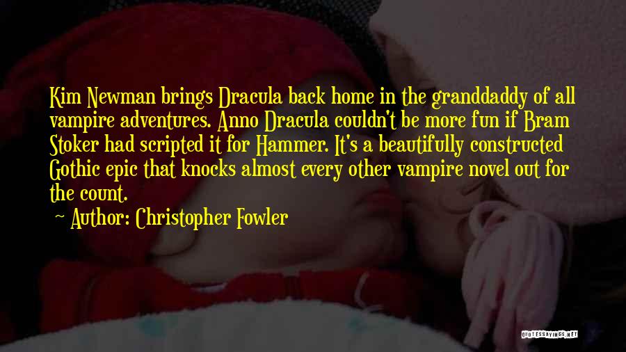 Christopher Fowler Quotes: Kim Newman Brings Dracula Back Home In The Granddaddy Of All Vampire Adventures. Anno Dracula Couldn't Be More Fun If