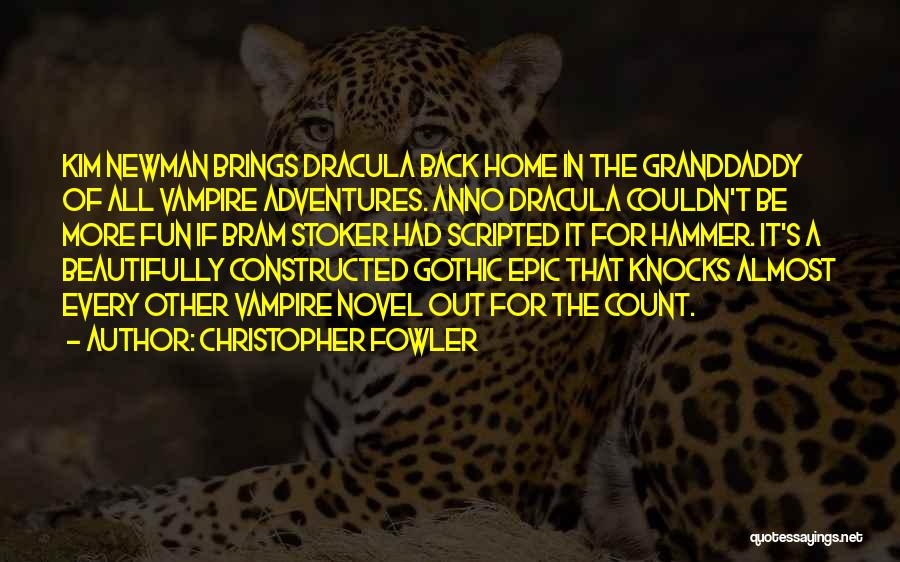 Christopher Fowler Quotes: Kim Newman Brings Dracula Back Home In The Granddaddy Of All Vampire Adventures. Anno Dracula Couldn't Be More Fun If