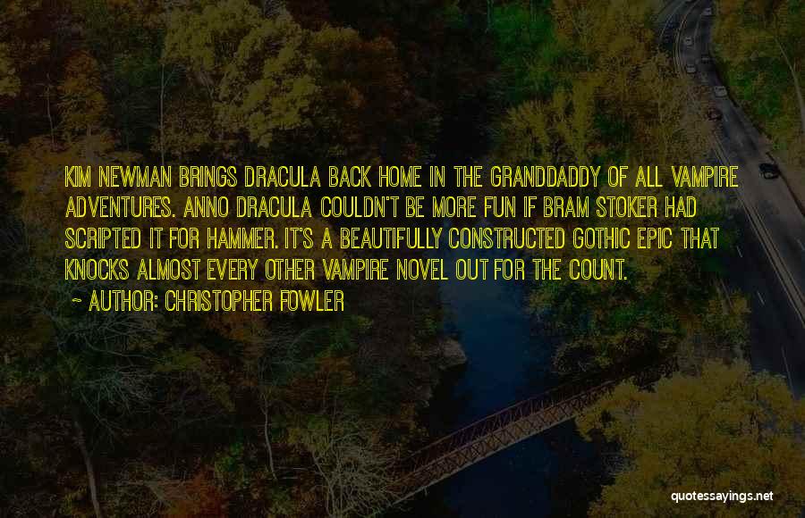 Christopher Fowler Quotes: Kim Newman Brings Dracula Back Home In The Granddaddy Of All Vampire Adventures. Anno Dracula Couldn't Be More Fun If