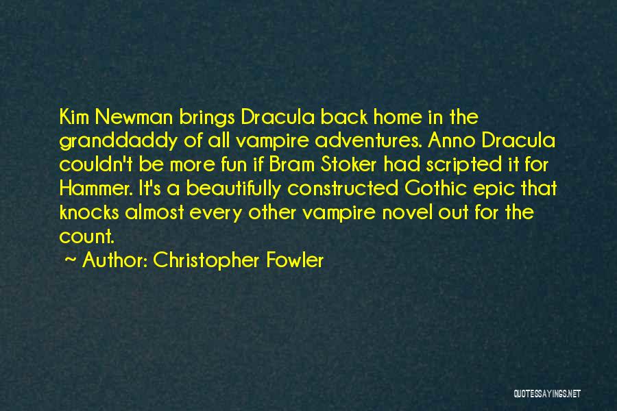 Christopher Fowler Quotes: Kim Newman Brings Dracula Back Home In The Granddaddy Of All Vampire Adventures. Anno Dracula Couldn't Be More Fun If