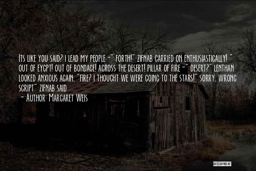 Margaret Weis Quotes: Its Like You Said? I Lead My People- Forth! Zifnab Carried On Enthusiastically! Out Of Eygpt! Out Of Bondage! Across