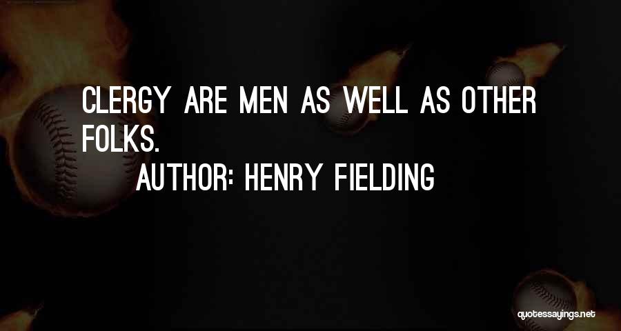 Henry Fielding Quotes: Clergy Are Men As Well As Other Folks.