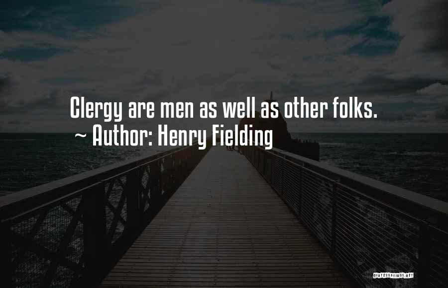 Henry Fielding Quotes: Clergy Are Men As Well As Other Folks.