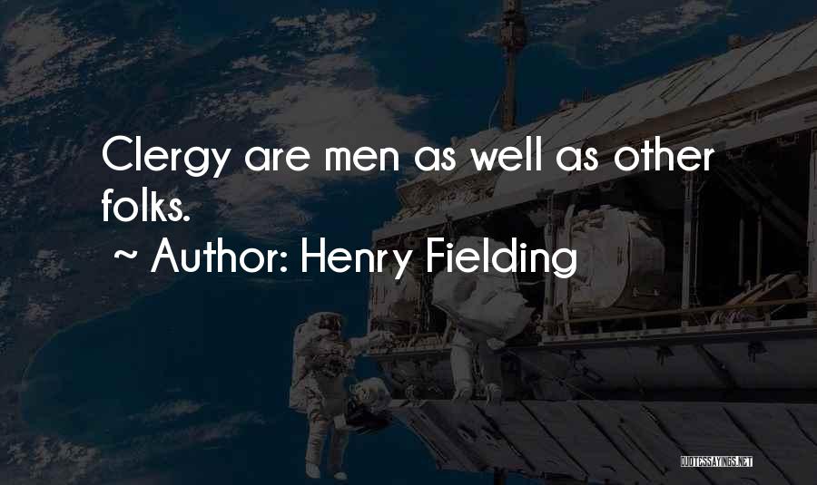 Henry Fielding Quotes: Clergy Are Men As Well As Other Folks.