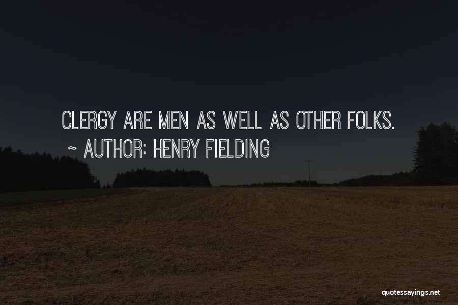 Henry Fielding Quotes: Clergy Are Men As Well As Other Folks.