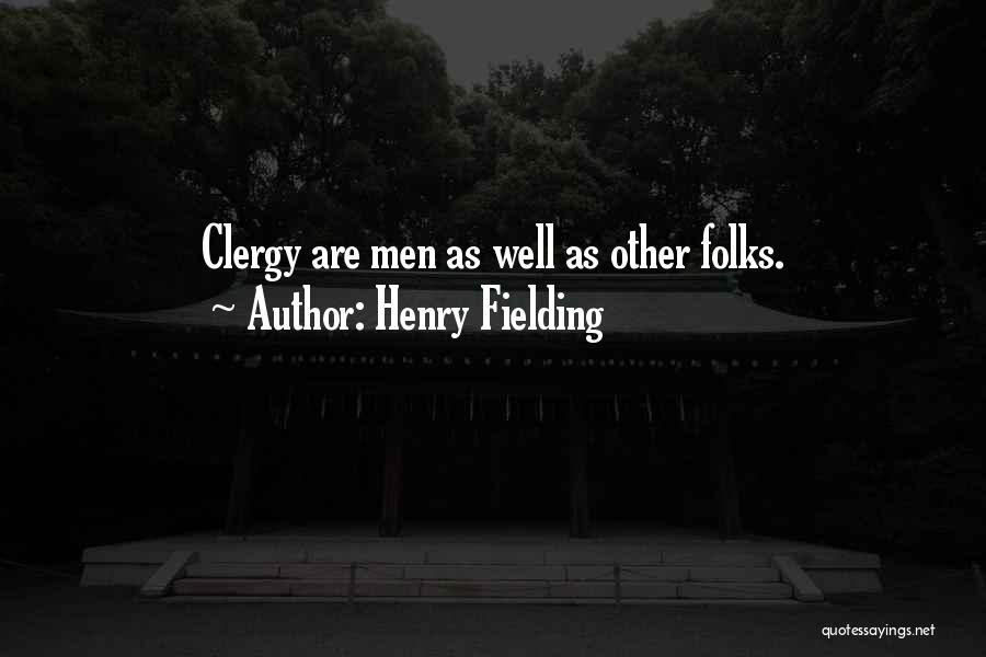 Henry Fielding Quotes: Clergy Are Men As Well As Other Folks.