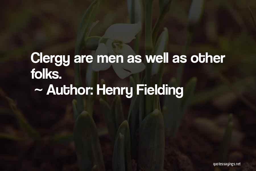 Henry Fielding Quotes: Clergy Are Men As Well As Other Folks.