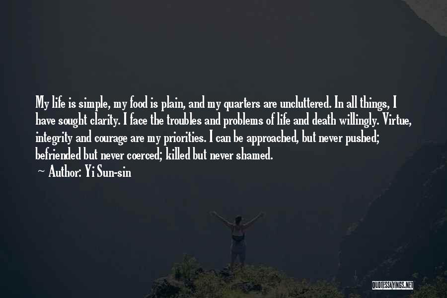 Yi Sun-sin Quotes: My Life Is Simple, My Food Is Plain, And My Quarters Are Uncluttered. In All Things, I Have Sought Clarity.