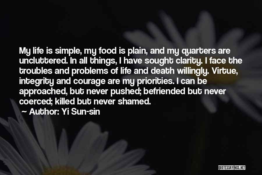 Yi Sun-sin Quotes: My Life Is Simple, My Food Is Plain, And My Quarters Are Uncluttered. In All Things, I Have Sought Clarity.