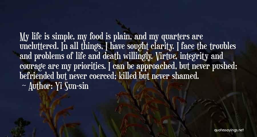 Yi Sun-sin Quotes: My Life Is Simple, My Food Is Plain, And My Quarters Are Uncluttered. In All Things, I Have Sought Clarity.