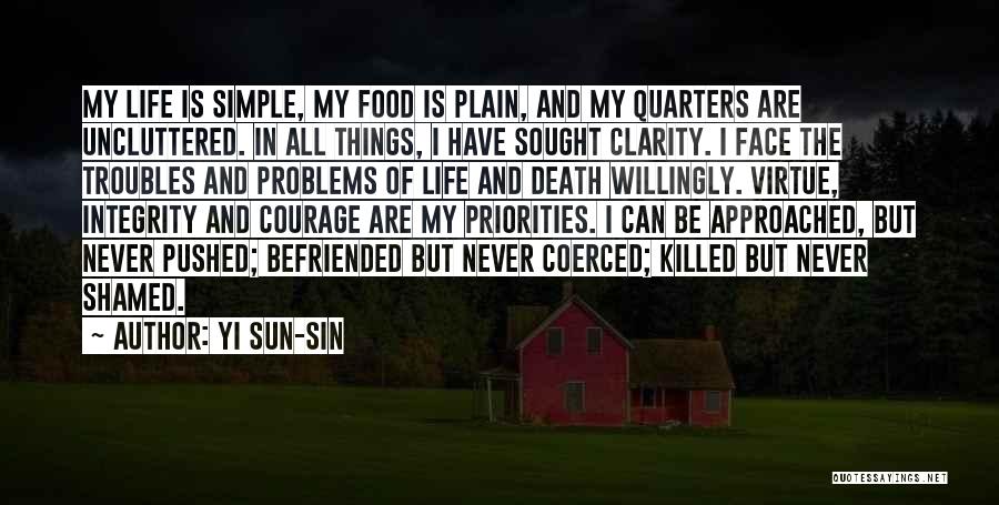 Yi Sun-sin Quotes: My Life Is Simple, My Food Is Plain, And My Quarters Are Uncluttered. In All Things, I Have Sought Clarity.