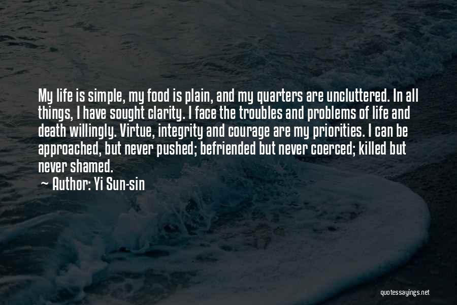 Yi Sun-sin Quotes: My Life Is Simple, My Food Is Plain, And My Quarters Are Uncluttered. In All Things, I Have Sought Clarity.