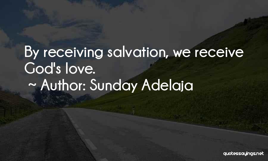 Sunday Adelaja Quotes: By Receiving Salvation, We Receive God's Love.