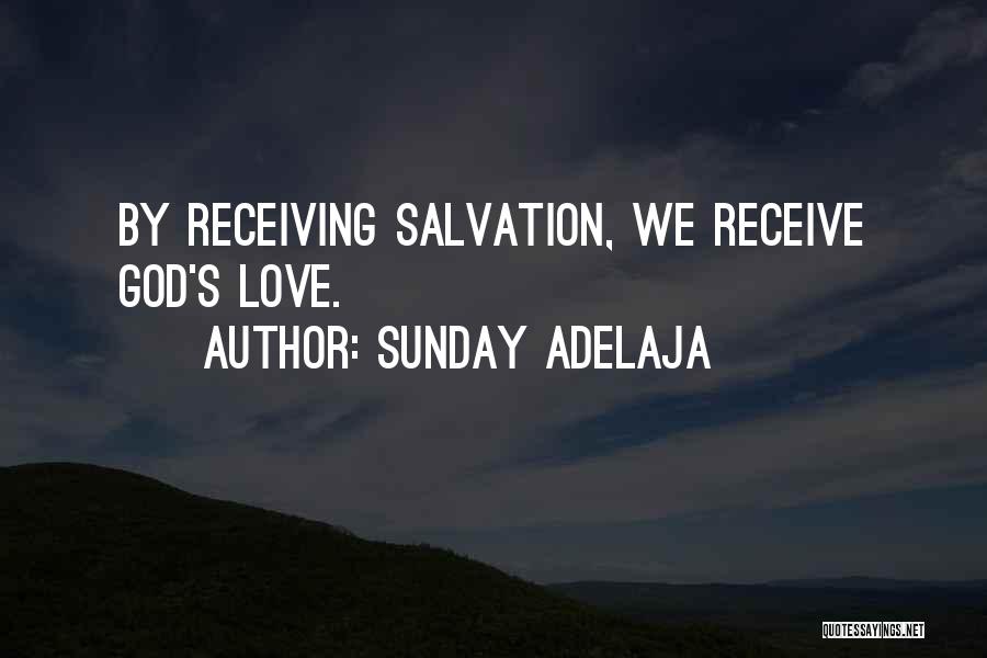 Sunday Adelaja Quotes: By Receiving Salvation, We Receive God's Love.