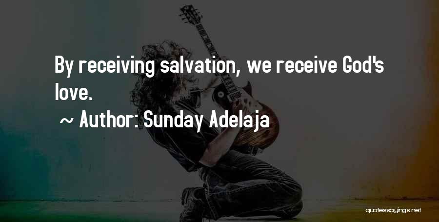 Sunday Adelaja Quotes: By Receiving Salvation, We Receive God's Love.