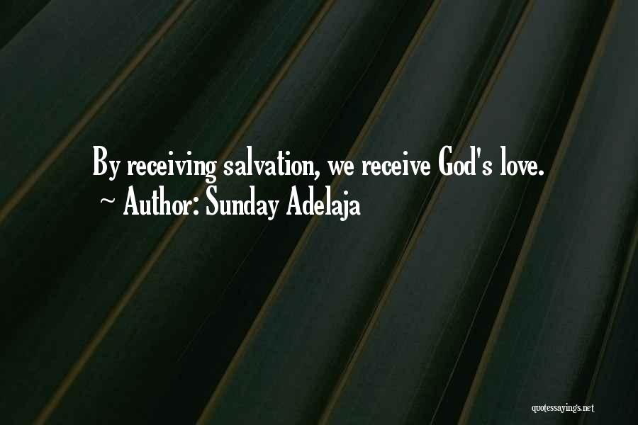 Sunday Adelaja Quotes: By Receiving Salvation, We Receive God's Love.