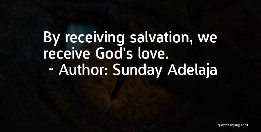 Sunday Adelaja Quotes: By Receiving Salvation, We Receive God's Love.