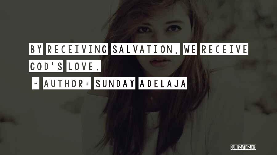 Sunday Adelaja Quotes: By Receiving Salvation, We Receive God's Love.