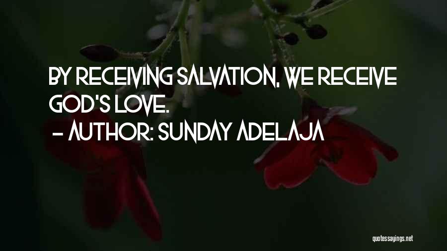 Sunday Adelaja Quotes: By Receiving Salvation, We Receive God's Love.