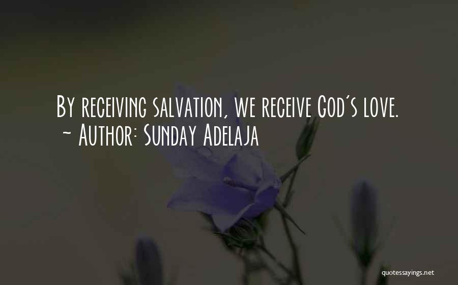 Sunday Adelaja Quotes: By Receiving Salvation, We Receive God's Love.