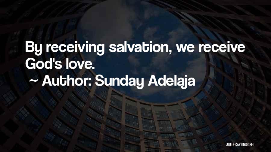 Sunday Adelaja Quotes: By Receiving Salvation, We Receive God's Love.