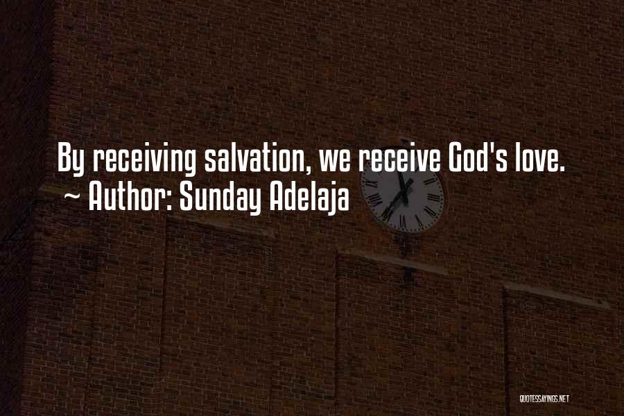 Sunday Adelaja Quotes: By Receiving Salvation, We Receive God's Love.