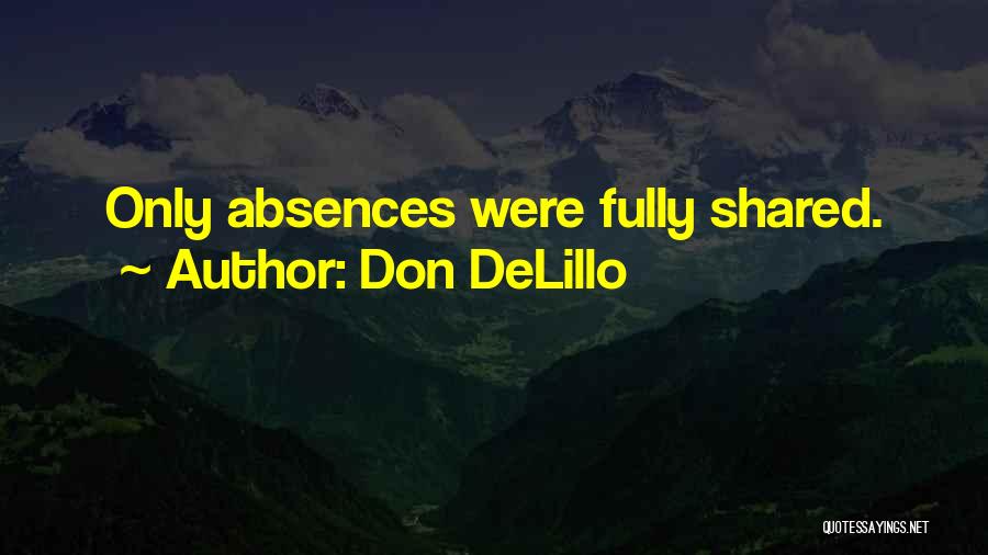 Don DeLillo Quotes: Only Absences Were Fully Shared.