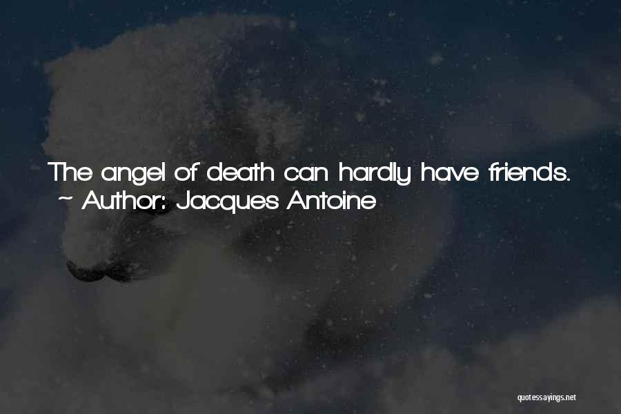 Jacques Antoine Quotes: The Angel Of Death Can Hardly Have Friends. And The Prom, What About Danny? He Can Hardly Have A Valkyrie