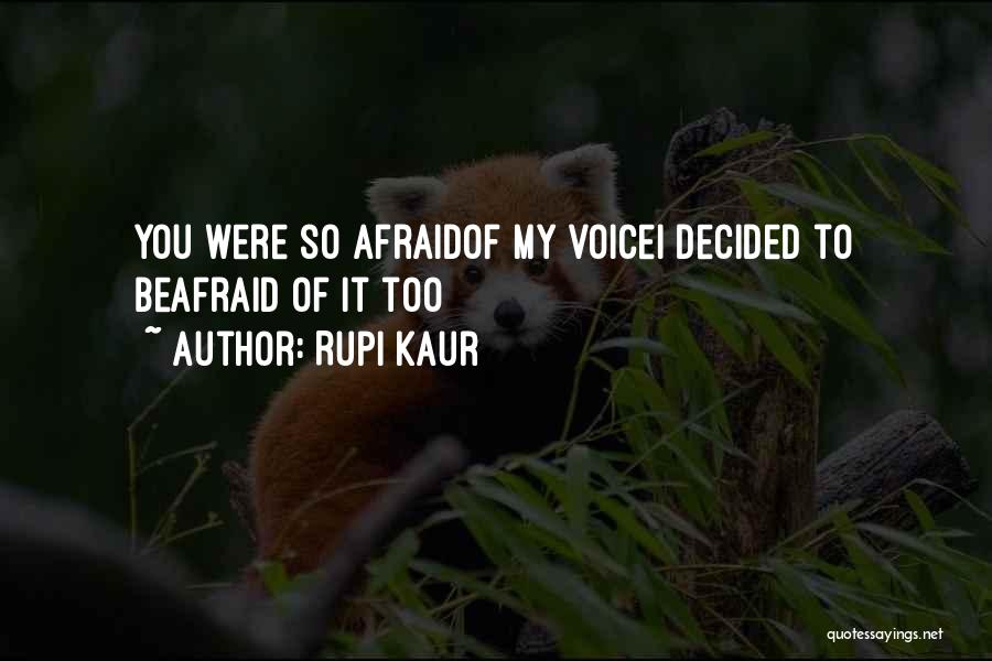 Rupi Kaur Quotes: You Were So Afraidof My Voicei Decided To Beafraid Of It Too