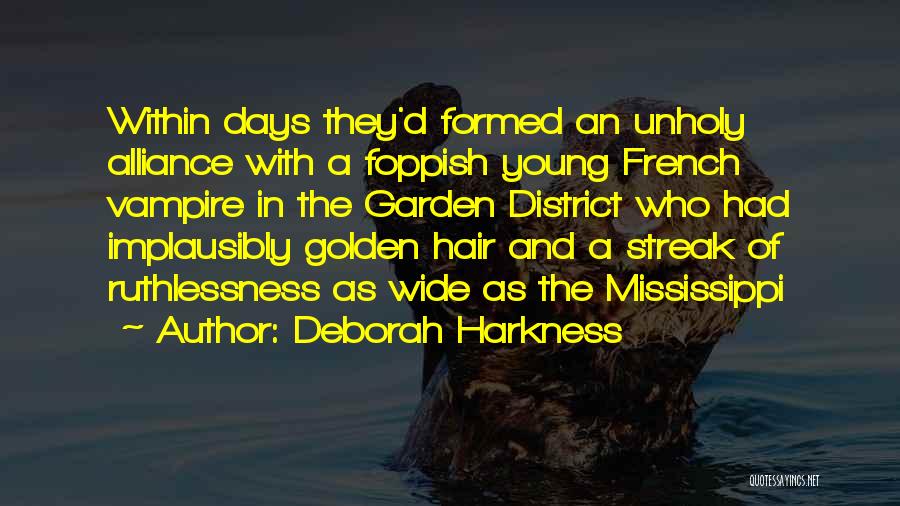 Deborah Harkness Quotes: Within Days They'd Formed An Unholy Alliance With A Foppish Young French Vampire In The Garden District Who Had Implausibly