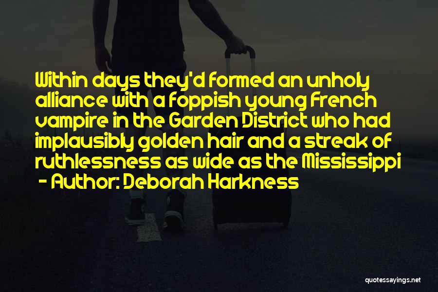 Deborah Harkness Quotes: Within Days They'd Formed An Unholy Alliance With A Foppish Young French Vampire In The Garden District Who Had Implausibly